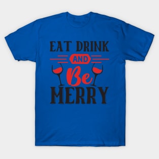 Eat Drink and Be Merry T-Shirt